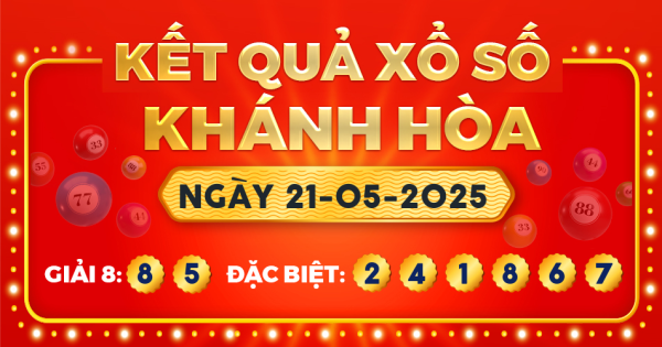 Kết quả xổ số Khánh Hòa ngày 21/5/2025